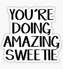 You're doing amazing sweetie Sticker