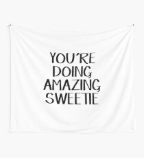 You're doing amazing sweetie Wall Tapestry