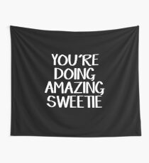 You're doing amazing sweetie Wall Tapestry