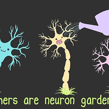 Artwork thumbnail, Teachers Are Neuron Gardeners by amoebasisters