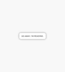 go away. I'm reading Sticker