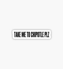 Take Me To Chipotle Plz ! Food Foodie Restaurant Sticker