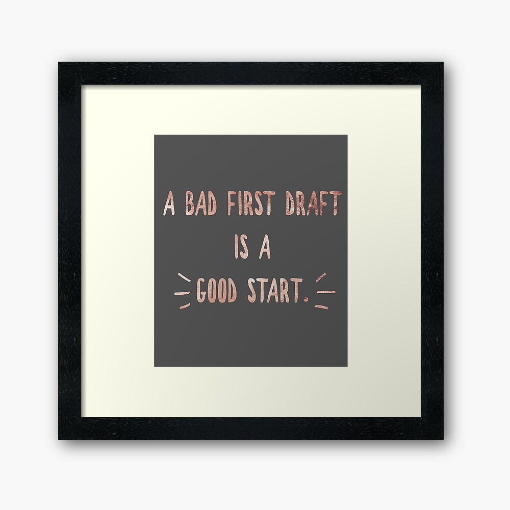 A Bad First Draft Is A Good Start Framed Art Print