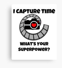 I Capture Time What's Your Super Power Camera and Film Design Canvas Print