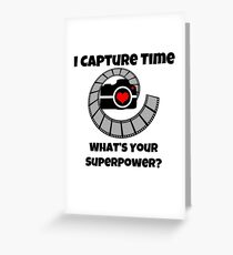 I Capture Time What's Your Super Power Camera and Film Design Greeting Card