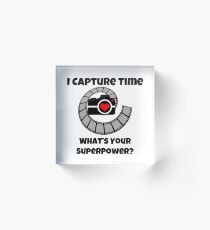 I Capture Time What's Your Super Power Camera and Film Design Acrylic Block