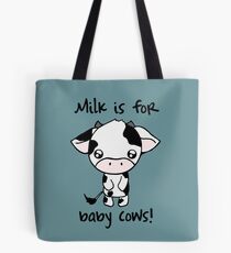 Milk is for Baby Cows Tote Bag