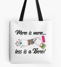 More is More and Less is a Bore Tote Bag