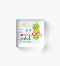 Sei eine Ananas Acrylblock