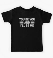 You Be You Funny Witty Quote T-Shirt Kids Tee