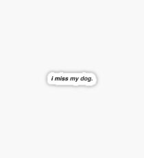 i miss my dog Sticker