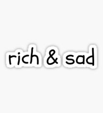 Rich & Sad Sticker