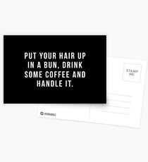 Put Your Hair Up In A Bun, Drink Some Coffee And Handle It. Postcards