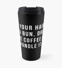 Setzen Sie Ihr Haar in ein Brötchen, trinken Sie etwas Kaffee und behandeln Sie es. Thermosbecher