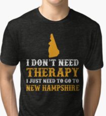 New Hampshire I Just Need To Go To New Hampshire Tri-blend T-Shirt