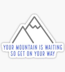 your mountain is waiting so get on your way Sticker