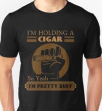 Im holding a cigar so yeah im pretty busy | Funny Cigar Gift | Cigar Gift For Men | Cigar Gift For Him | Cigar Gift for Dad | Unique Cigar Gifts | Cigar Shirt | Birthday Cigar Gift | Cigar Lovers Unisex T-Shirt