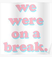We Were On A Break Poster