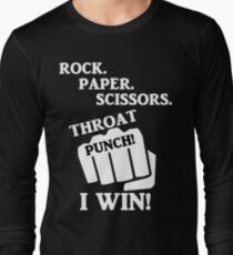 Rock, Paper, Scissors, Throat Punch! I win! Long Sleeve T-Shirt