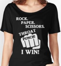 Rock, Paper, Scissors, Throat Punch! I win! Women's Relaxed Fit T-Shirt