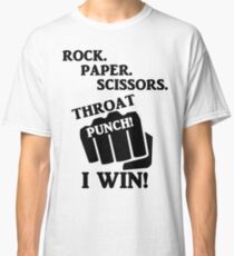 Rock, Paper, Scissors, Throat Punch! I win! Classic T-Shirt