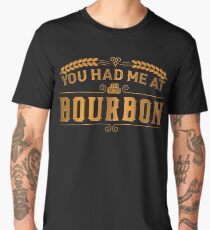 You had me at bourbon | Whiskey Gifts | Whiskey Shirt | Scotch Drinker | Funny Cigar Gift | Cigar Gift For Men | Cigar Gift for Dad | Cigar Shirt | Fathers Day Gift | Whiskey Lovers Gift Men's Premium T-Shirt