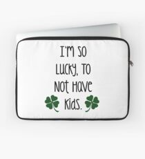 I'm So Lucky, To Not Have Kids Laptop Sleeve
