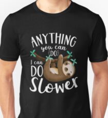 Anything you can do, I can do slower sloth. Unisex T-Shirt