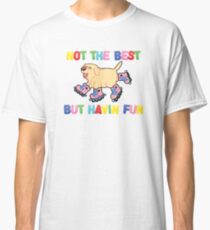 Not The Best But.... Classic T-Shirt