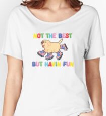Not The Best But.... Women's Relaxed Fit T-Shirt