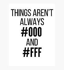 Things Aren't Always #000 and #FFF Photographic Print