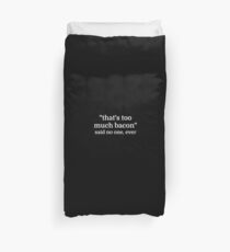 That's too much bacon - said no one, ever Duvet Cover