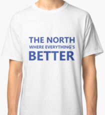 "The North where everything's better" original gift design Classic T-Shirt