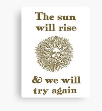 The Sun Will Rise & We Will Try Again Canvas Print