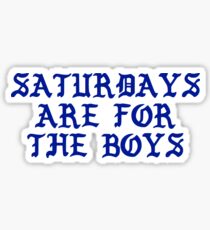 Saturdays Are For The Boys Sticker