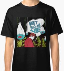 Don't kill my vibe Classic T-Shirt