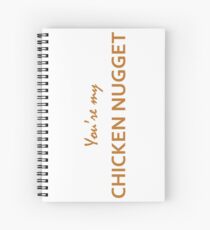 "You're my chicken nugget" original gift design Spiral Notebook