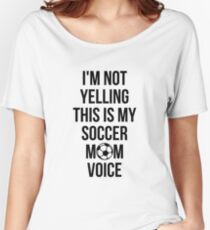 I'm Not Yelling This Is My Soccer Mom Voice Cheer T-Shirt Women's Relaxed Fit T-Shirt