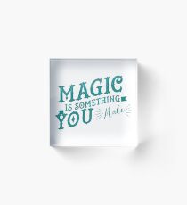 Magic is something you make - Cyan version ( Blue ) Acrylic Block