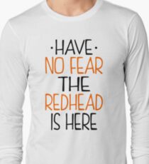 Have No Fear Redhead Is Here Long Sleeve T-Shirt