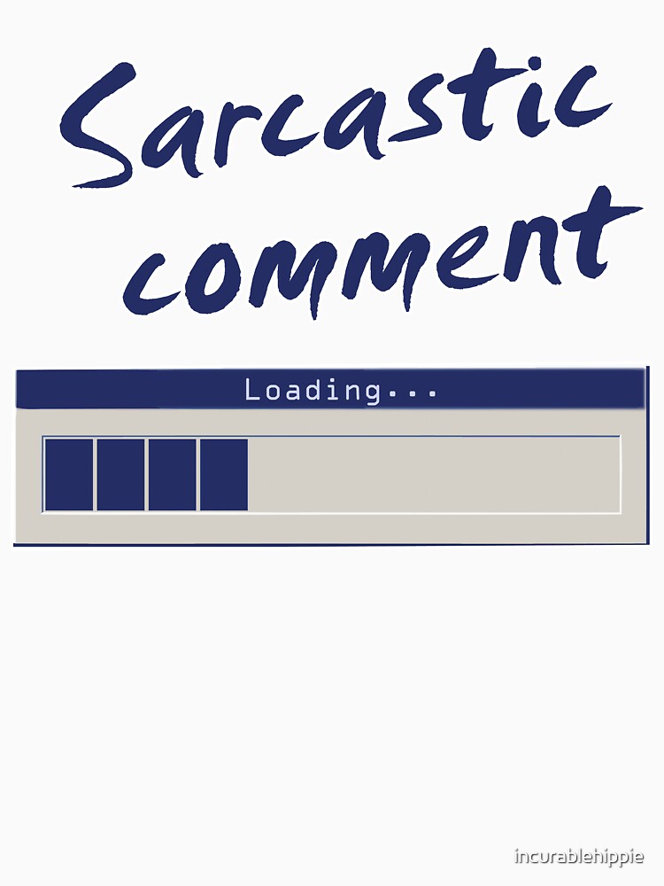 Sarcastic Comment Loading... by incurablehippie
