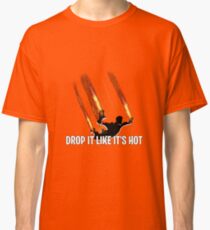 Drop It Like It's Hot Classic T-Shirt
