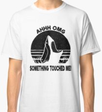 Ohh OMG - Something Touched Me Funny Shark Classic T-Shirt