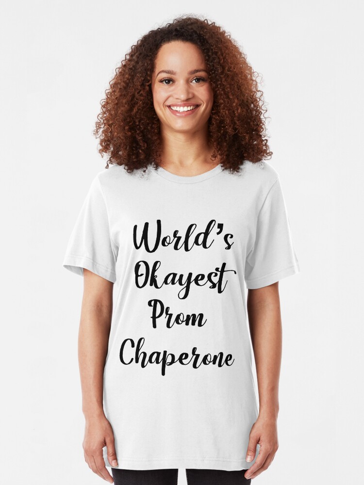"World's Okayest Prom Chaperone Funny Prom" Tshirt by CreativeStrike