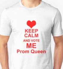 Keep Calm And Vote Me Prom Queen - Funny Prom Unisex T-Shirt