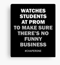 Watches Students At Prom To Make Sure There's No Funny Business #Chaperone Canvas Print