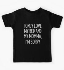 Camiseta para niños I Only Love My Bed y My Momma Lo Siento Camiseta