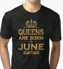 Queens Are Born In June Tri-blend T-Shirt