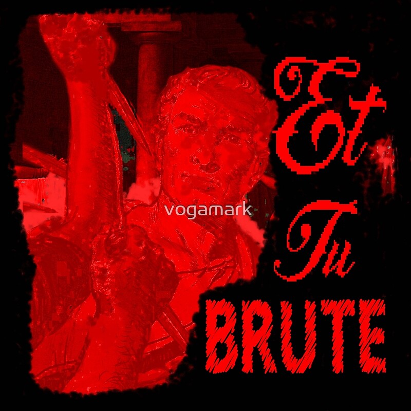 et-tu-brute-by-vogamark-redbubble