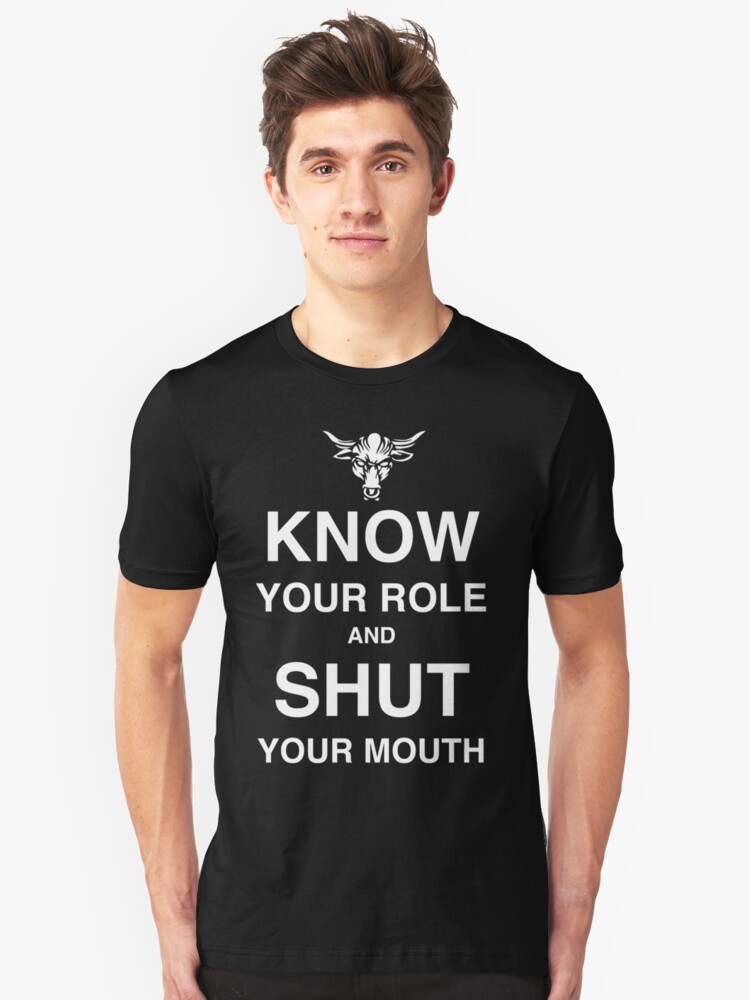 know your role and shut your mouth shirt